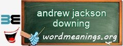 WordMeaning blackboard for andrew jackson downing